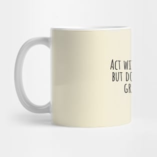 Act-with-kindness-but-do-not-expect-gratitude.(Confucius) Mug